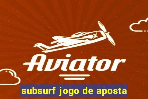 subsurf jogo de aposta